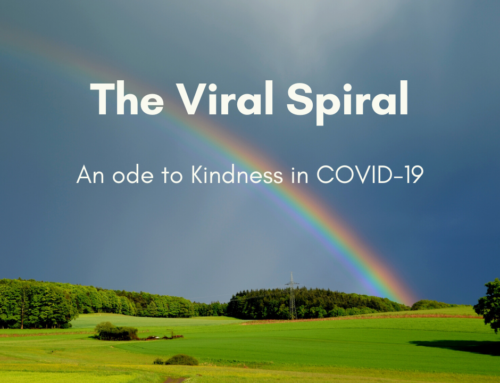 The Viral Spiral – An Ode to Kindness in COVID-19